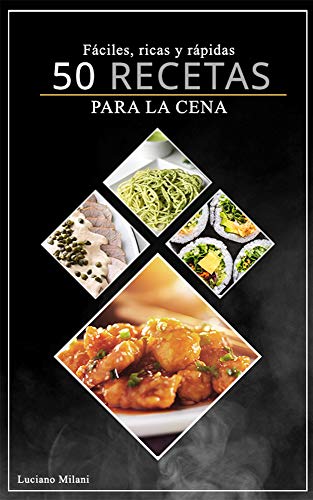 50 recetas para la cena: Fáciles, ricas y rápidas en tu cocina