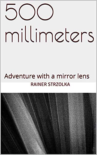 500 millimeters: Adventure with a mirror lens (The Corona Diaries Book 2) (English Edition)