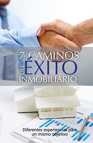 7 Caminos del éxito inmobiliario: Diferentes experiencias para el mismo objetivo