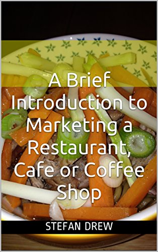 A Brief Introduction to Marketing  a Restaurant, Cafe, Coffee Shop, Pub or Tearooms: 10 Simple Marketing Tips To Successfully Market Your Restaurant, Coffee ... Cafe, Pub or Tea Room (English Edition)