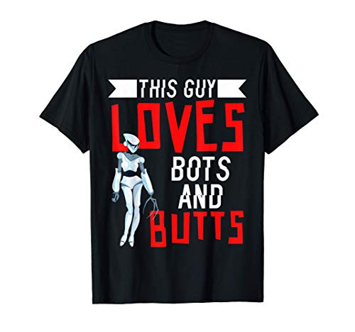 A este tipo le encantan los robots y traseros mecánicos Camiseta