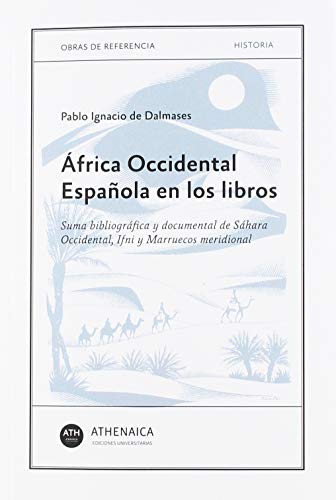 África Occidental Española en los libros: Suma bibliográfica y documental de Sáhara Occidental, Ifni y Marruecos meridional (Historia Moderna y Contemporánea)