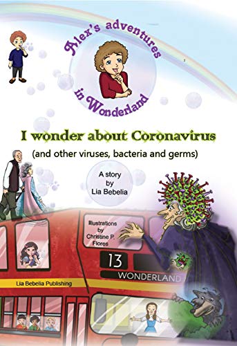 Alex's Adventures in Wonderland: I wonder about Corona (and other viruses, bacteria and germs) (English Edition)
