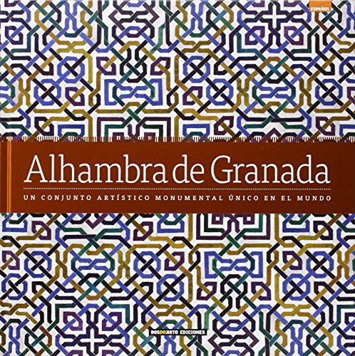 Alhambra de Granada: Un conjunto artístico munumental único en el mundo (Serie Arquitectura - Edicion Lujo)