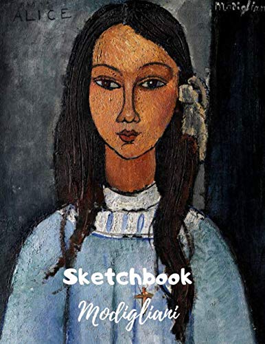 Alice - Girl Portrait 1918 by Amedeo Modigliani -  Sketchbook for drawings: Notebook Workbook for Sketching Writing Drawing Doodling great gift idea For art lover kids and adults