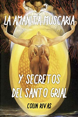 AMANITA MUSCARIA: Y SECRETOS DEL SANTO GRIAL