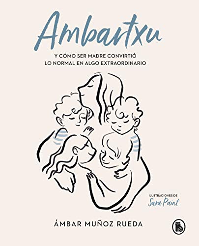 Ambartxu, y c#mo ser madre convirti# lo normal en extraordinario (Bruguera Tendencias)