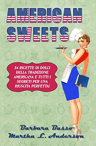 American Sweets: 54 RICETTE DI DOLCI DELLA TRADIZIONE AMERICANA E TUTTI I SEGRETI PER UNA RIUSCITA PERFETTA (Italian Edition)