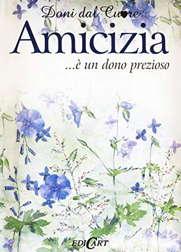 Amicizia... è un dono prezioso (Doni dal cuore)