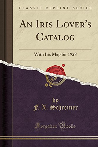 An Iris Lover's Catalog: With Iris Map for 1928 (Classic Reprint)