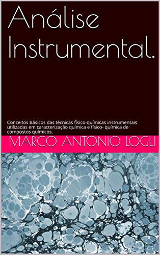 Análise Instrumental.: Conceitos Básicos das técnicas físico-químicas instrumentais  utilizadas em caracterização química e físico- química de compostos químicos. (Portuguese Edition)