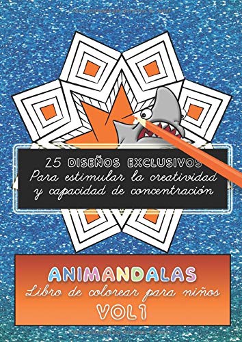 ANIMANDALAS - Libro de colorear para niños - VOL 1: 25 DISEÑOS EXCLUSIVOS- Mandalas con animales para estimular la creatividad y capacidad de concentración