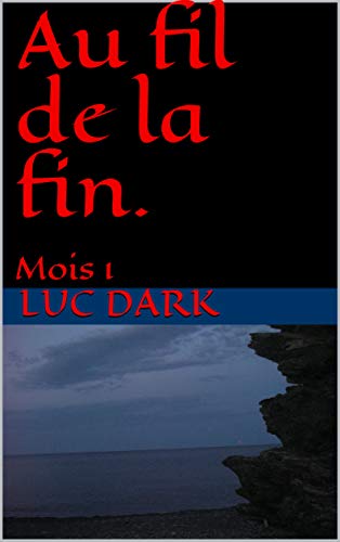 Au fil de la fin.: Mois 1 (French Edition)