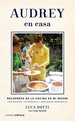 Audrey en casa: Recuerdos de la cocina de mi madre, con recetas, fotografías y anécdotas personales (Música y cine)