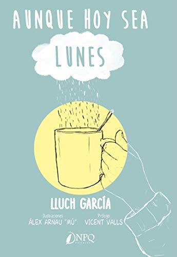 Aunque hoy sea lunes: El libro de prosa poética que te va a doler, te va a atrapar, a gustar, a hacer pensar