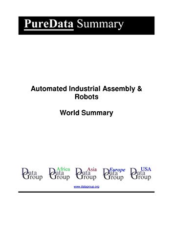 Automated Industrial Assembly & Robots World Summary: Market Values & Financials by Country (PureData World Summary Book 3896) (English Edition)