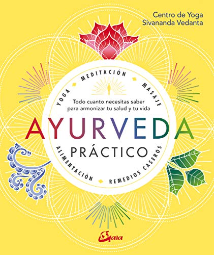 Ayurveda Practico: Todo cuanto necesitas saber para armonizar tu salud y tu vida (Salud natural)