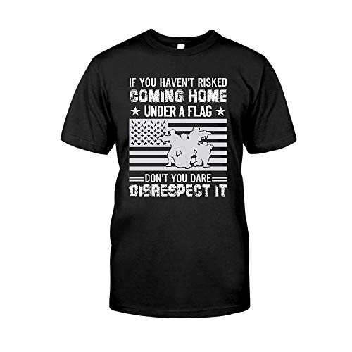 AZSTEEL - Camiseta de manga corta con texto en inglés "If You have not have Risked Coming Home Under A Flag Don't You Dare Disrespect It