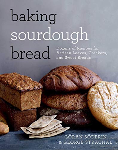 Baking Sourdough Bread: Dozens of Recipes for Artisan Loaves, Crackers, and Sweet Breads (English Edition)