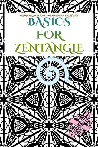 Basics For Zentangle: Comprehensive Workbook Edition A Creative Art Method For Which You Need Paper, Pencil & Pen (English Edition)