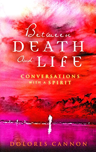 Between Death and Life – Conversations with a Spirit: An internationally acclaimed hypnotherapist’s guide to past lives, guardian angels and the death experience (English Edition)