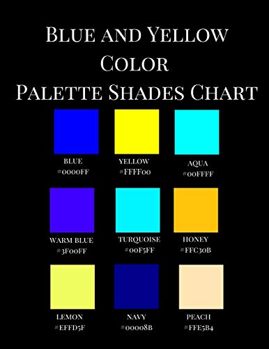 Blue and Yellow Color Palette Shades Chart: A Reference Coffee Table Picture Fashion Art Style Guidebook with over 350 Color Hex Code Names, ... Artists Colorists Teachers Students.