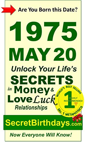 Born 1975 May 20? Your Birthday Secrets to Money, Love Relationships Luck: Fortune Telling Self-Help: Numerology, Horoscope, Astrology, Zodiac, Destiny ... Metaphysics (19750520) (English Edition)