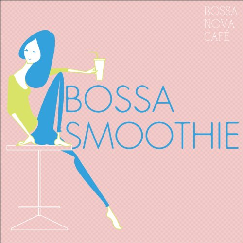 BOSSA NOVA CAFÉ ~ BOSSA SMOOTHIE