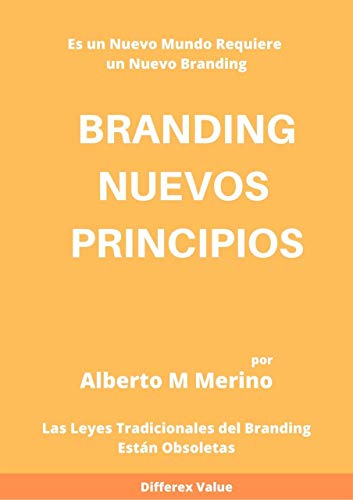 Branding Nuevos Principios: Las leyes tradicionales del branding están obsoletas. Es un nuevo mundo, requiere un nuevo Branding