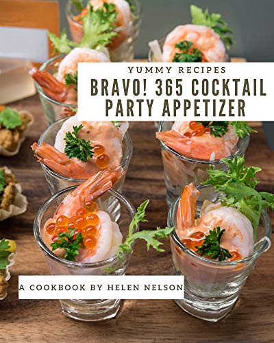 Bravo! 365 Yummy Cocktail Party Appetizer Recipes: Best-ever Yummy Cocktail Party Appetizer Cookbook for Beginners (English Edition)