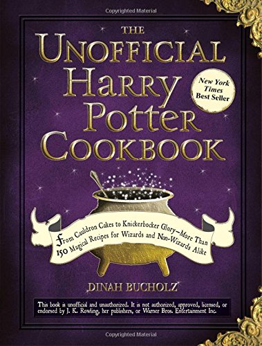 Bucholz, D: Unofficial Harry Potter Cookbook: From Cauldron Cakes to Knickerbocker Glory--More Than 150 Magical Recipes for Wizards and Non-Wizards Alike (Unofficial Cookbook)