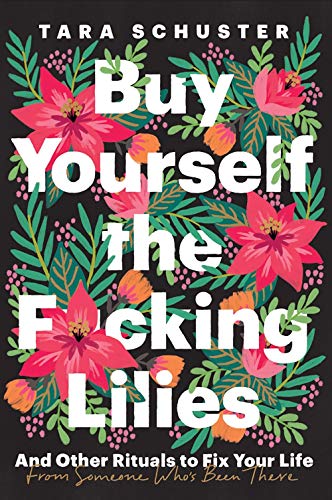 Buy the F*cking Lilies: And Other Tools to Fix Your Life, from Someone Who's Been There: And Other Rituals to Fix Your Life, from Someone Who's Been There