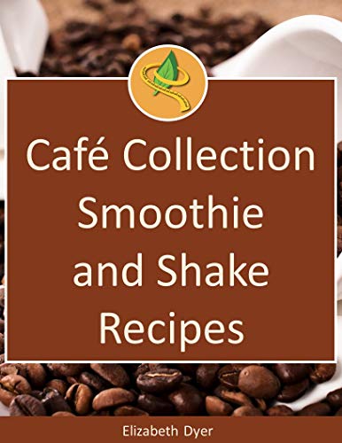 Café Collection: Smoothie and Shake Recipes (English Edition)