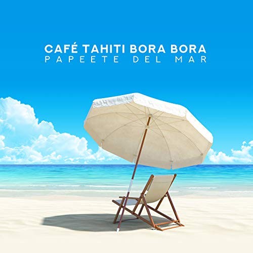 Café Tahiti Bora Bora - Papeete del Mar, Liquid Hotel Bar Music Chillout, Buddha New Sensations for Mind