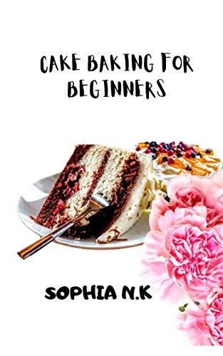 CAKE BAKING FOR BEGINNERS: Learn to make from scratch homemade tasty cake recipes,vanilla cake, red velvet, and other recipes with this basic kit for beginners, kids and adults (English Edition)