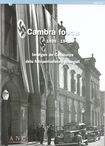 Cambra fosca 1936-1946. Imatges de Catalunya dels fotoperiodistes Brangulí