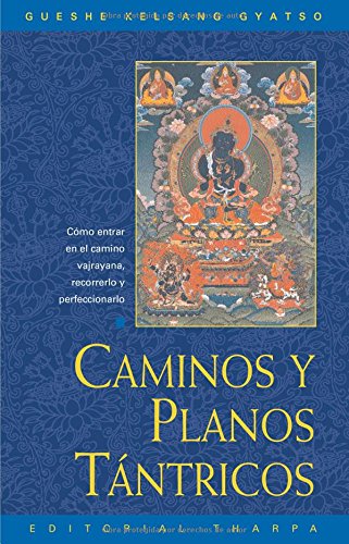 Caminos y planos tántricos : cómo entrar en el camino vajrayana, recorrerlo y perfeccionarlo