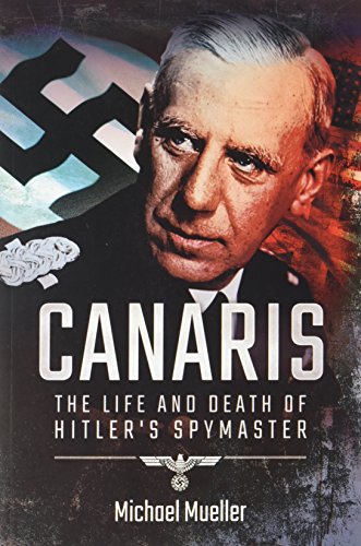 Canaris: The Life and Death of Hitler's Spymaster