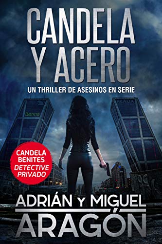 Candela y acero: Un thriller de asesinos en serie (Candela Benites detective privado)