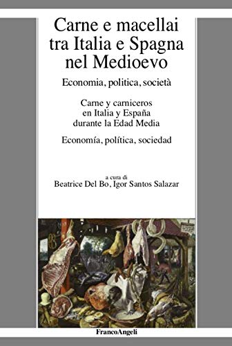 Carne e macellai tra Italia e Spagna nel Medioevo. Economia, politica, società (La società moderna e contemp. Anal.contr.)