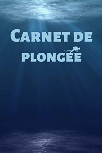 Carnet de plongée: Pour consigner 100 plongées sous marine - Suivre les paramètres et les observations de vos plongées - 6 x 9 pouces - 101 pages