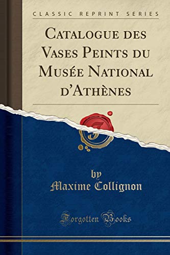 Catalogue des Vases Peints du Musée National d'Athènes (Classic Reprint)