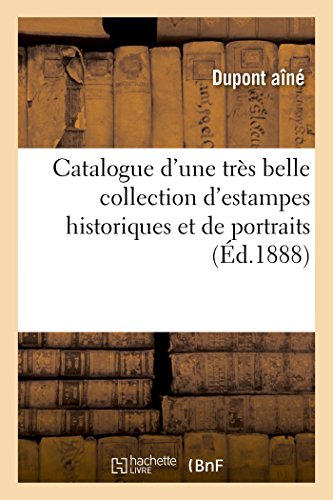 Catalogue d'une très belle collection d'estampes historiques et de portraits relatifs à l'histoire: de France, vignettes et portraits du XVIIIe ... Choffard, C.-N. Cochin, Eisen (Généralités)