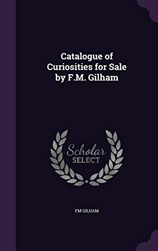 Catalogue of Curiosities for Sale by F.M. Gilham