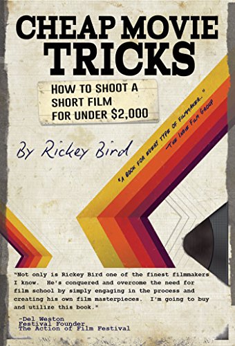 Cheap Movie Tricks: How To Shoot A Short Film For Under $2,000 (Amateur Movie & Video Production, for Fans of The Filmmaker's Handbook)