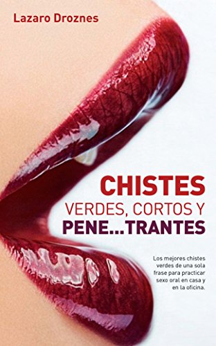 CHISTES VERDES, CORTOS Y PENE...TRANTES: Los mejores chistes en castellano. Bien verdes y de una sola frase. Cortitos y al pie!