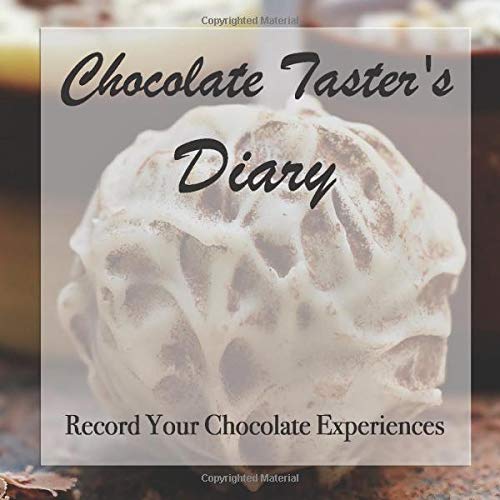 Chocolate Taster's Diary: Record Your Chocolate Experiences - Never forget a great chocolate again!