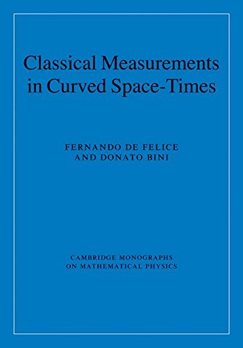 Classical Measurements in Curved Space-Times (Cambridge Monographs on Mathematical Physics) by Fernando de Felice (2010-07-29)