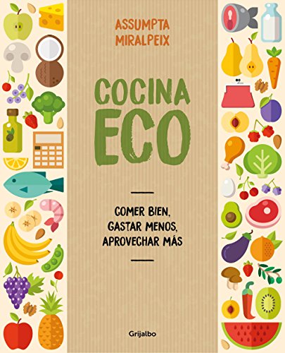 Cocina eco: Comer bien, gastar menos, aprovechar m#s (Vivir mejor)