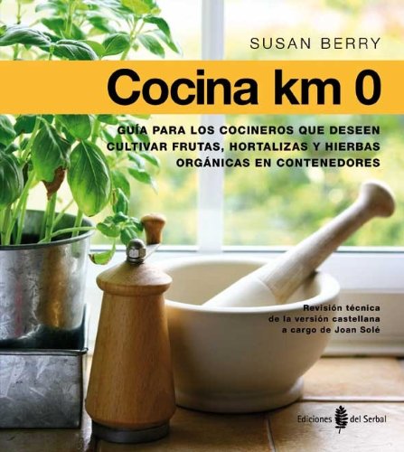 Cocina Km 0: Guía para los cocineros que desen cultivar frutas, hortalizas, (La estrella polar)